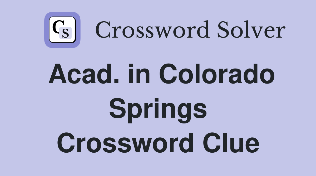 Acad. in Colorado Springs Crossword Clue Answers Crossword Solver